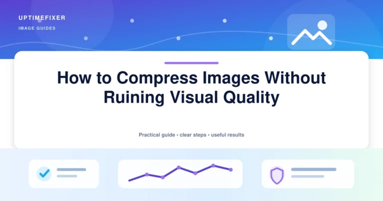 How to Compress Images Without Ruining Visual Quality illustrated UptimeFixer guide