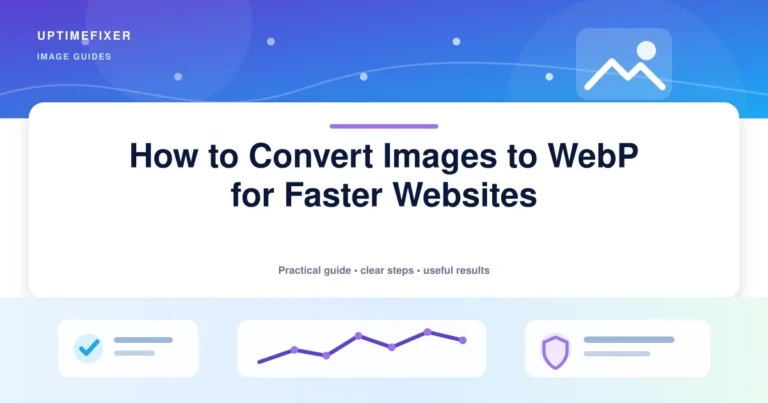 How to Convert Images to WebP for Faster Websites illustrated UptimeFixer guide