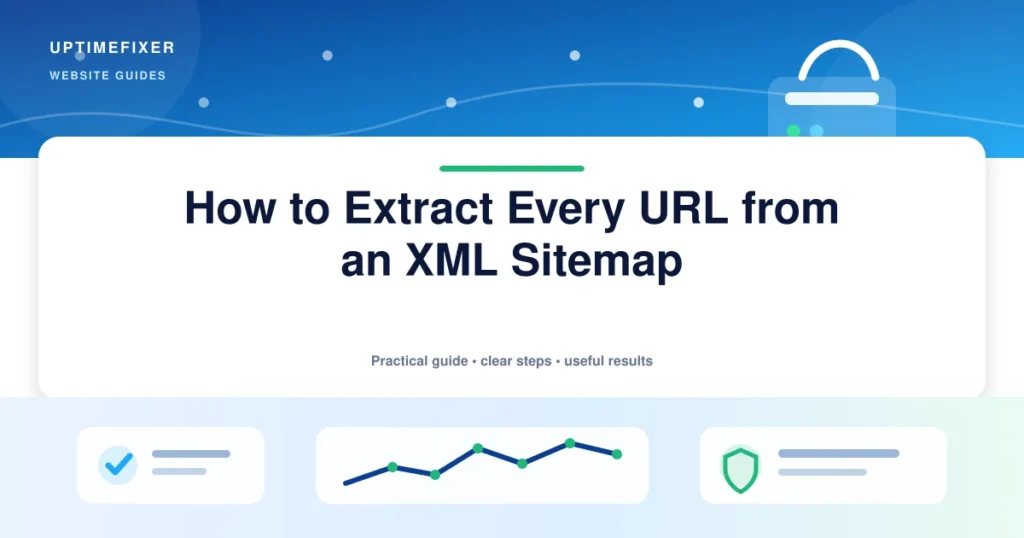 How to Extract Every URL from an XML Sitemap illustrated UptimeFixer guide