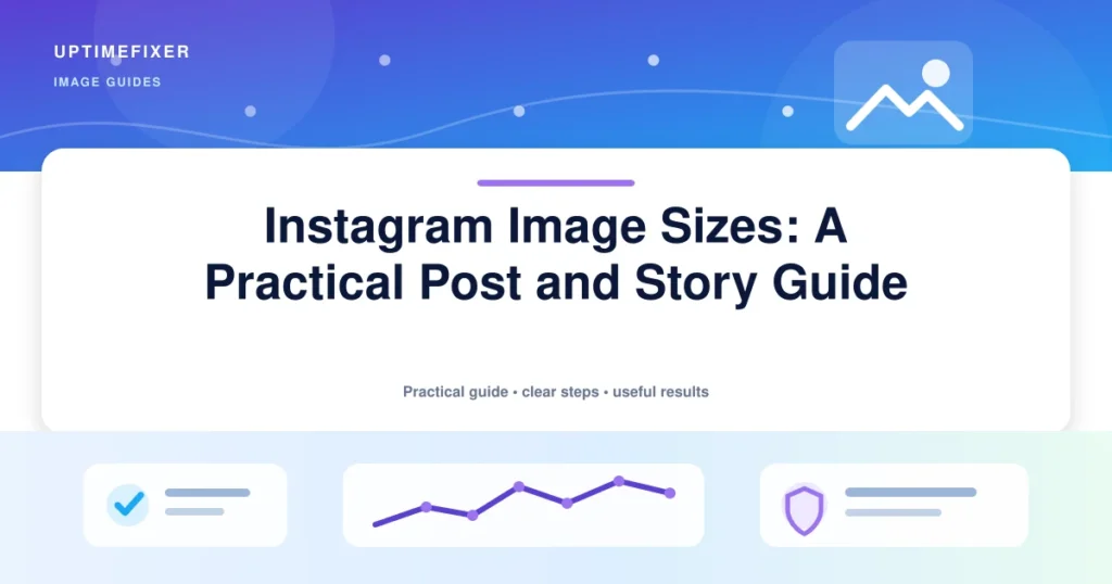 Instagram Image Sizes: A Practical Post and Story Guide illustrated UptimeFixer guide
