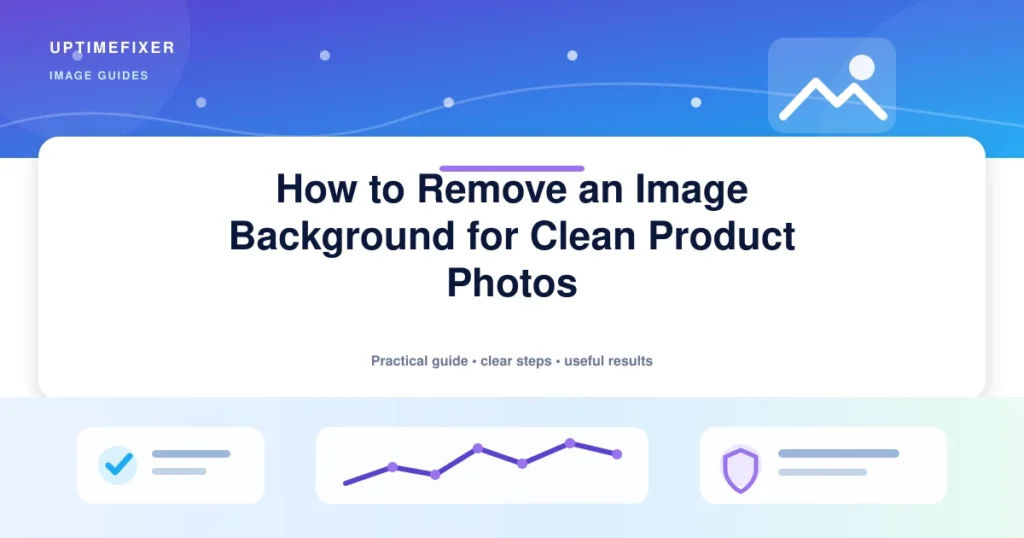 How to Remove an Image Background for Clean Product Photos illustrated UptimeFixer guide