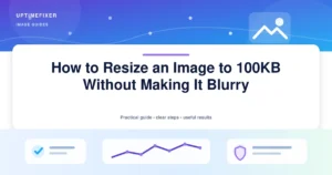 How to Resize an Image to 100KB Without Making It Blurry illustrated UptimeFixer guide