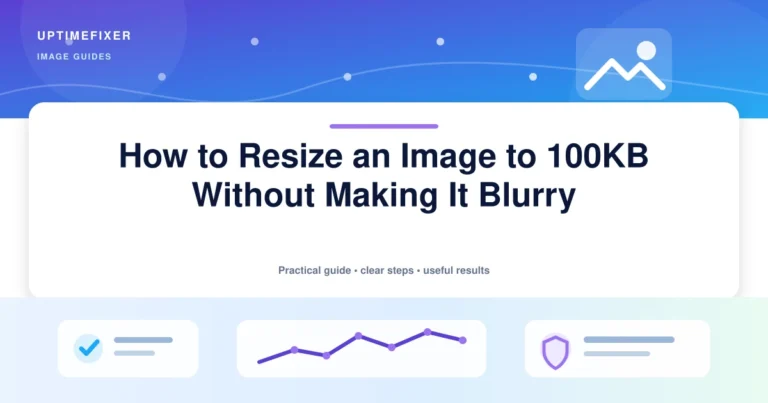 How to Resize an Image to 100KB Without Making It Blurry illustrated UptimeFixer guide